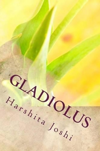 Gladiolus by Harshita Joshi 9781492354819