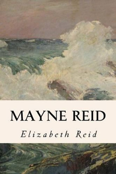 Mayne Reid by Dr Elizabeth Reid 9781530128419