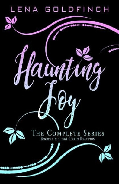 Haunting Joy: The Complete Series: (Books 1 & 2 and Chain Reaction) by Lena Goldfinch 9781720208679