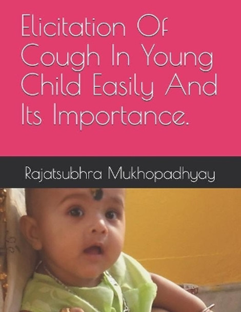 Elicitation Of Cough In Young Child Easily And Its Importance. by Rajatsubhra Mukhopadhyay 9798631012233