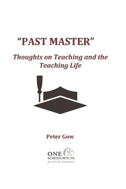 Past Master: Thoughts on Teaching and the Teaching Life by Peter Gow 9781734247961