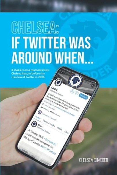 Chelsea: If Twitter Was Around When... by Chelsea Chadder 9781691811168