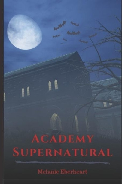 Academy Supernatural by Melanie Joyce Eberheart 9781976826030