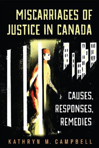 Miscarriages of Justice in Canada: Causes, Responses, Remedies by Kathryn Campbell 9780802091246