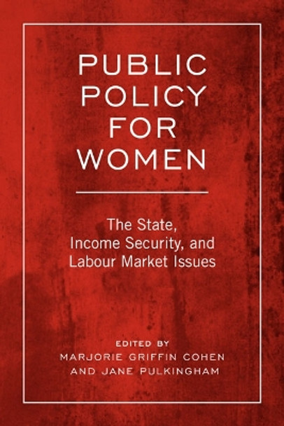 Public Policy For Women: The State, Income Security, and Labour Market Issues by Marjorie Griffin Cohen 9780802093325