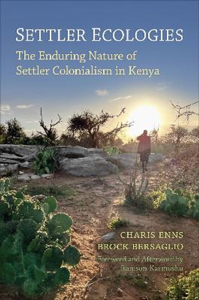 Settler Ecologies: The Enduring Nature of Settler Colonialism in Kenya by Charis Enns 9781487553616