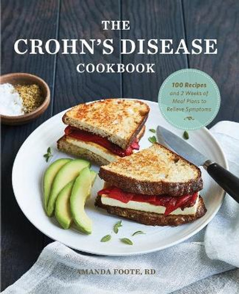 The Crohn's Disease Cookbook: 100 Recipes and 2 Weeks of Meal Plans to Relieve Symptoms by Amanda Foote