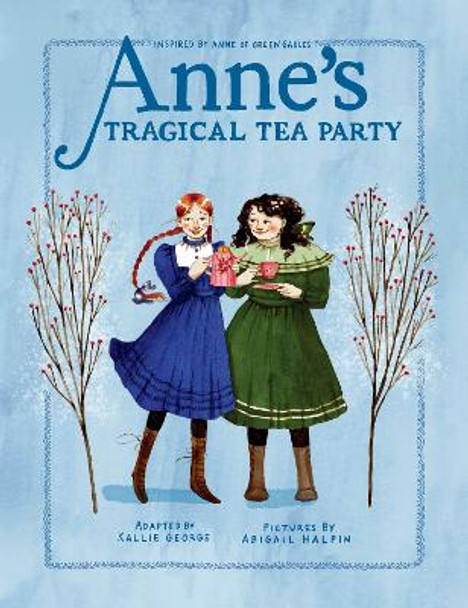 Anne's Tragical Tea Party: Inspired by Anne of Green Gables by Kallie George