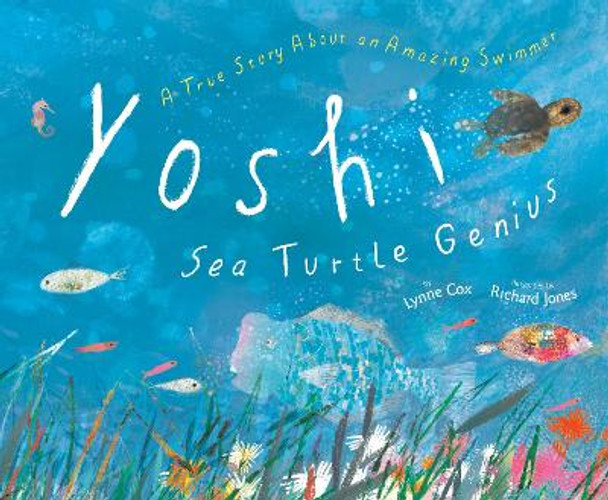 Yoshi, Sea Turtle Genius: A True Story about an Amazing Swimmer by Lynne Cox