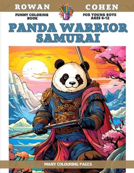 Funny Coloring Book for young boys Ages 6-12 - Panda Warrior Samurai - Many colouring pages by Rowan Cohen 9798854185721