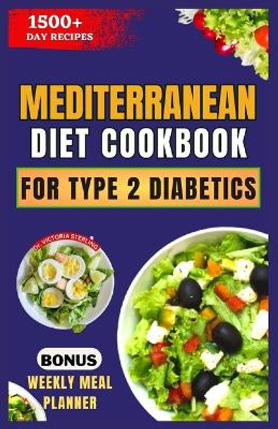 Mediterranean Diet Cookbook for Type 2 Diabetics: Healthy, Delicious, and Easy Low-Carb, Low-Sugar, Diabetes-Friendly Recipes by Dr Victoria Sterling 9798871716342