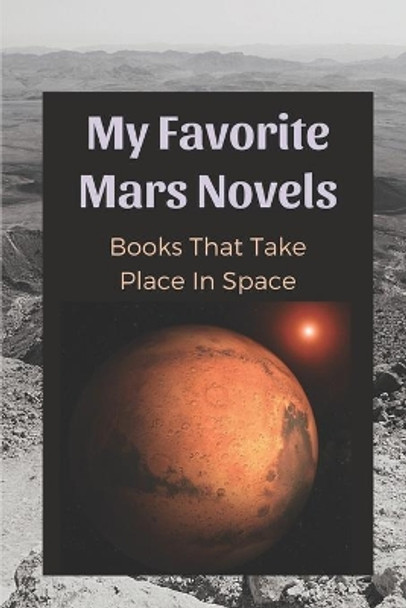 My Favorite Mars Novels: Books That Take Place In Space: Fiction Book by Shayne Rones 9798539885687