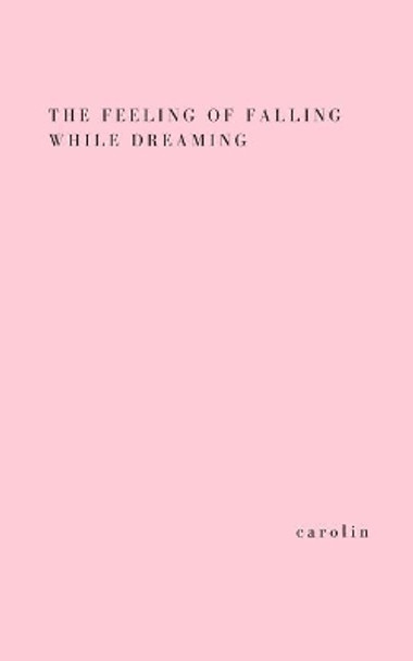 The feeling of falling while dreaming by Carolin 9781973873969