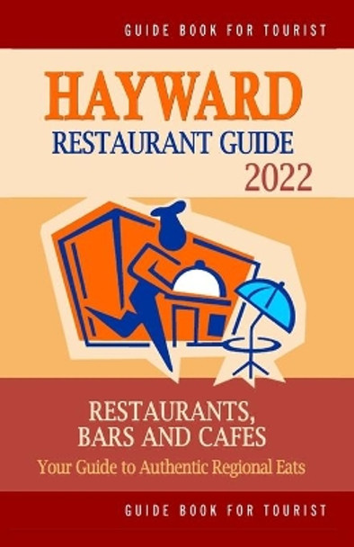 Hayward Restaurant Guide 2022: Your Guide to Authentic Regional Eats in Hayward, California (Restaurant Guide 2022) by Hunter M Phillips 9798501083813