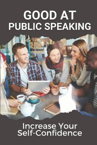 Good At Public Speaking: Increase Your Self-Confidence: Public Speaking Careers by Shelby Dorat 9798535687407