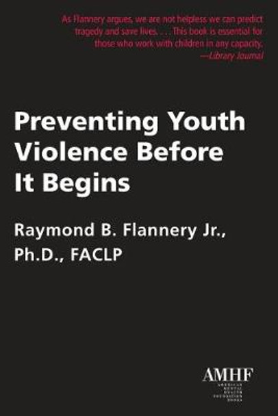 Preventing Youth Violence Before it Begins by Raymond B., Jr. Flannery