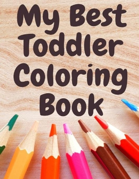 My Best Toddler Coloring Book: Fun Children's Activity Coloring animals and letters Books for Toddlers and Kids Ages 2, 3, 4 & 5 for Kindergarten & Preschool Prep Success by Art Lovers 9798591099855