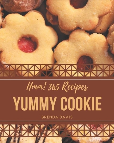 Hmm! 365 Yummy Cookie Recipes: A Yummy Cookie Cookbook that Novice can Cook by Brenda Davis 9798684334160