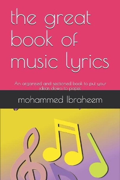 The great book of music lyrics: An organised and sectioned book to put your ideas down to pper. by Mohammed Ibraheem 9798602363708