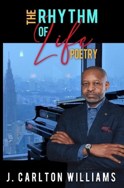 The Rhythm of Life: Poetry by James Carlton Williams 9781735959900