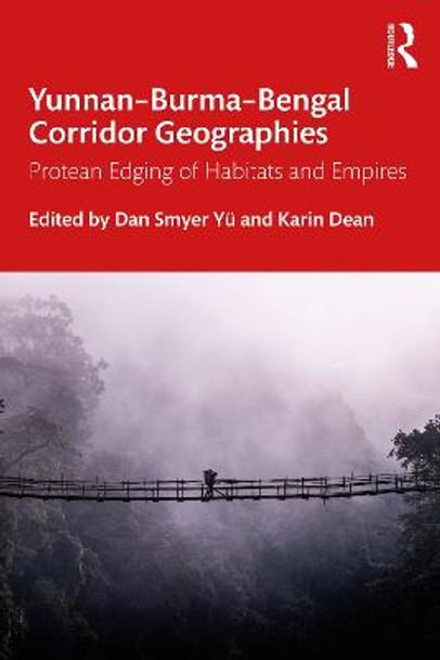 Yunnan-Burma-Bengal Corridor Geographies: Protean Edging of Habitats and Empires by Dan Smyer Yu