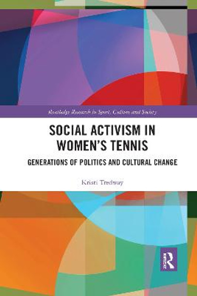 Social Activism in Women's Tennis: Generations of Politics and Cultural Change by Kristi Tredway