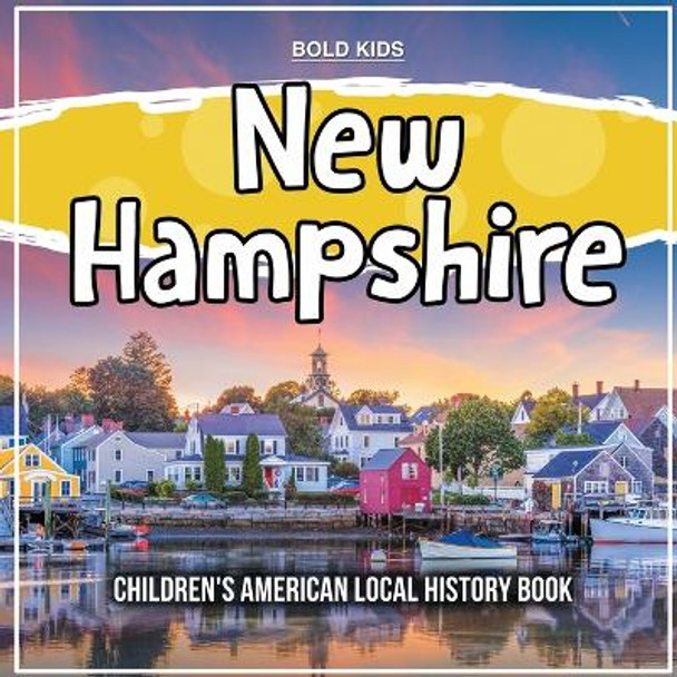 New Hampshire: Children's American Local History Book by Bold Kids 9781071710869