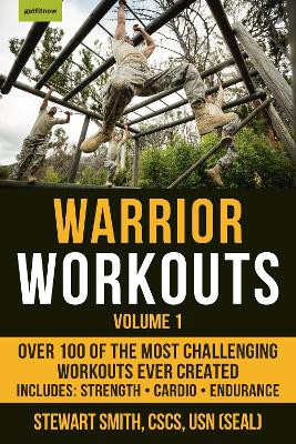 Warrior Workouts Volume 1: Over 100 of the Most Challenging Workouts Ever Created by Stewart Smith