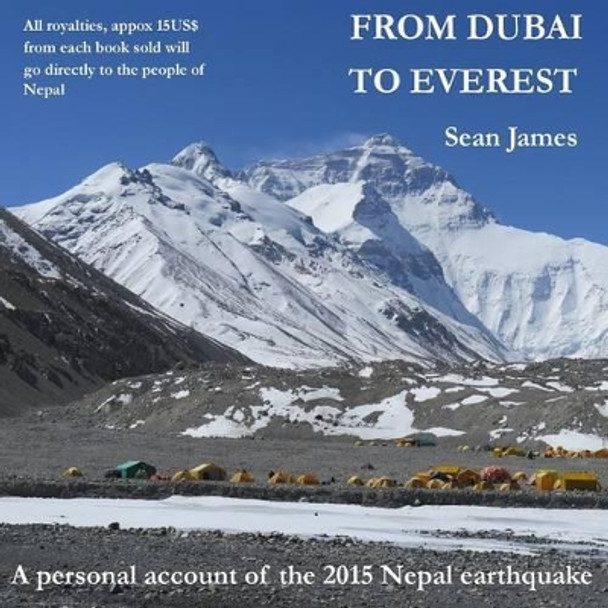 From Dubai to Everest: A personal account of the 2015 Nepal earthquake by Sean James 9781512121926