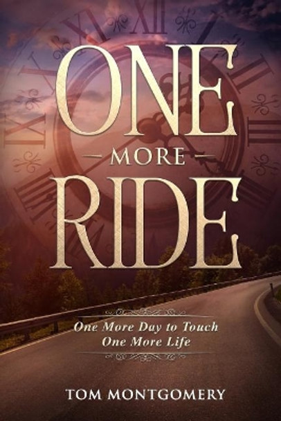 One More Ride: One More Day to Touch One More Life by Thomas Montgomery 9781939794161
