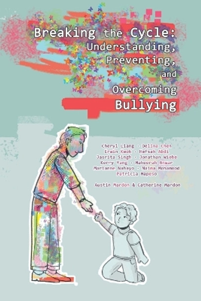 Breaking the Cycle: Understanding, Preventing, and Overcoming Bullying by Austin Mardon 9781778890499