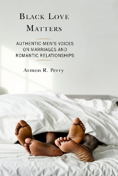 Black Love Matters: Authentic Men's Voices on Marriages and Romantic Relationships by Armon R. Perry 9781793622068