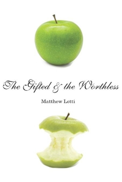 The Gifted & the Worthless: Observations of a Guest Teacher by Matthew Lotti 9781795775212