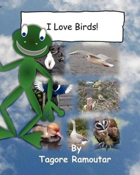 I Love Birds! by Tagore Ramoutar 9781907837449