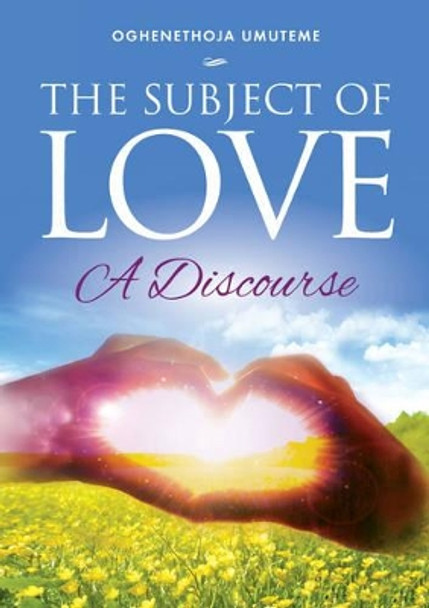 The Subject of Love: A Discourse by Oghenethoja Umuteme 9781909874503
