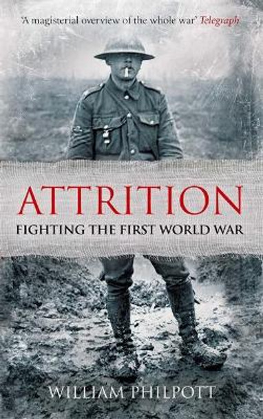Attrition: Fighting the First World War by William Philpott