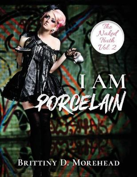 I am Porcelain: The Naked Truth by Brittiny Morehead 9781735790107