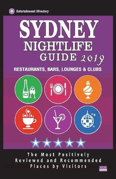 Sydney Nightlife Guide 2019: Best Rated Nightlife Spots in Sydney - Recommended for Visitors - Nightlife Guide 2019 by Sylvester K Tallent 9781723388279