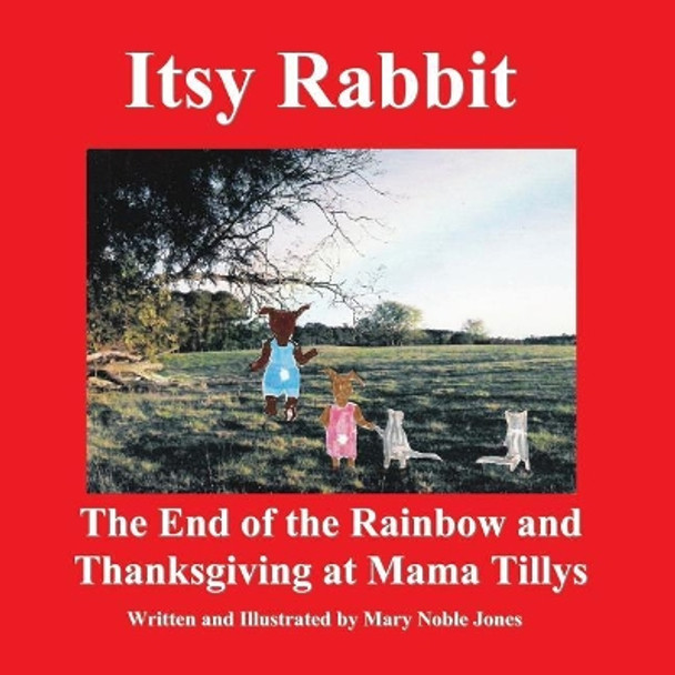Itsy Rabbit the End of the Rainbow and Thanksgiving at Mama Tilly?s: Itsy Rabbit and Her Friends by Mary Noble Jones 9781724403162