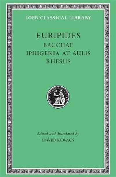 Bacchae: WITH Iphigenia at Aulis AND Rhesus by Euripidies