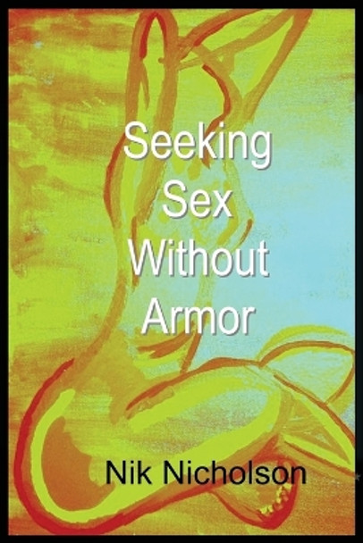 Seeking Sex Without Armor by Nik Nicholson 9781942037040