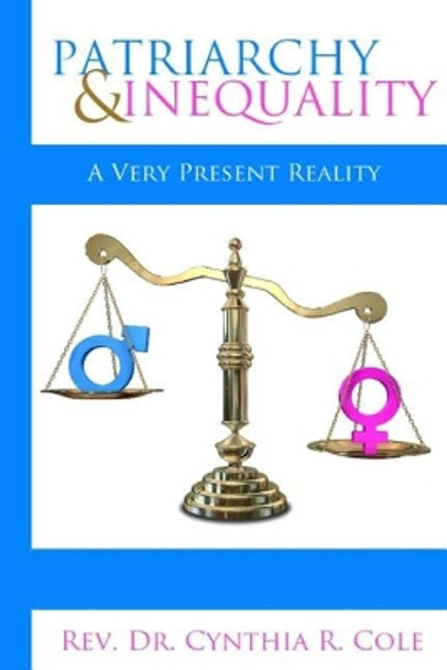 Patriarchy and Inequality: A Very Present Reality by Cynthia R Cole 9781731390349