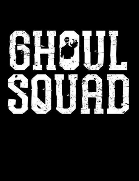 Ghoul Squad Composition Notebook: College Ruled (7.44 X 9.69) Creepy Spirit Phantom Grave Digger Writing Book by Midnight Science 9781726376440