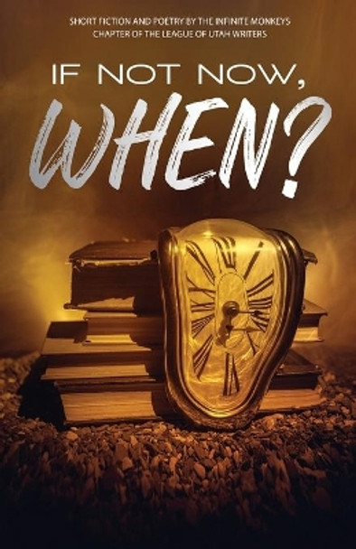 If Not Now, When? by Johnny Worthen 9781732583634