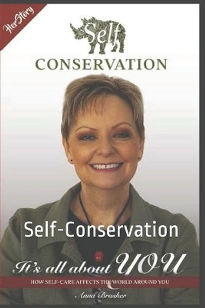 HerStory Self Conservation: It's All About You How Self-Care Affects The World Around You by Anna Brasher 9781671370340