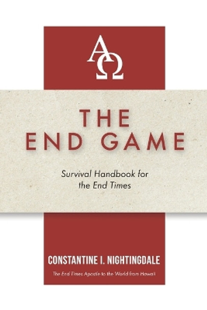 The End Game: Survival Handbook for the End Times by Constantine I Nightingdale 9781685568139