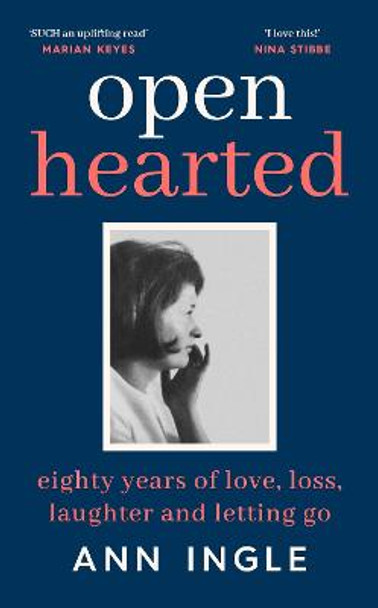 Openhearted: Eighty Years of Love, Loss, Laughter and Letting Go by Ann Ingle