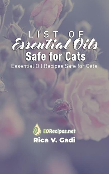 List of Essential Oils Safe for Cats: Essential Oil Recipes Safe for Cats by Rica V Gadi 9781690023944