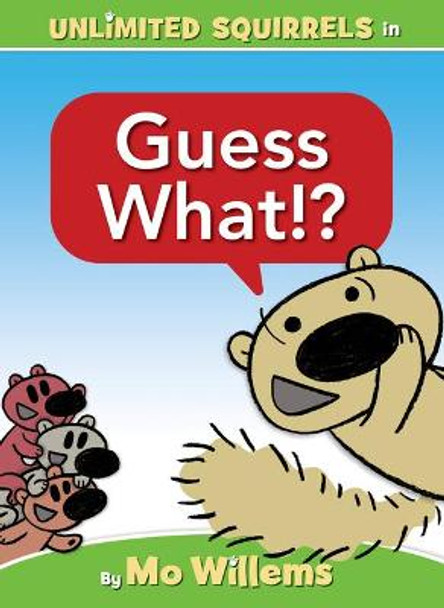 Guess What!? (an Unlimited Squirrels Book) by Mo Willems