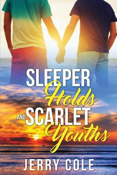 Sleeper Holds and Scarlet Youths by Jerry Cole 9781979487252